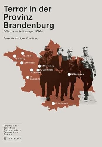 Terror in der Provinz Brandenburg: Frühe Konzentrationslager 1933/34 (Schriftenreihe der Stiftung Brandenburgische Gedenkstätten)
